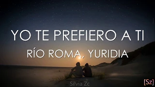 Río Roma, Yuridia - Yo Te Prefiero A Ti (Letra)