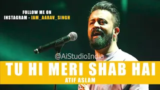 TU HI MERI SHAB HAI | ATIF ASLAM | Ai Cover #atifaslam #atifaslamstatus #tuhimerishabhai