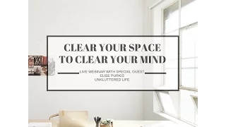 Of Kin Webinar ::  Clear your Space to Clear your Mind with Elise Purkis from Unkluttered Life