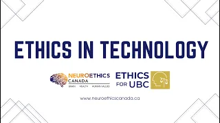 Ethics for UBC: Ethics in Technology (February 23, 2022)
