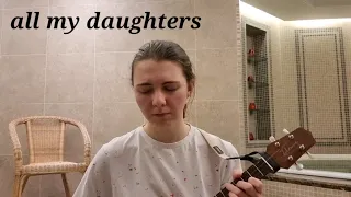 "All My Daughters" by dodie (cover)
