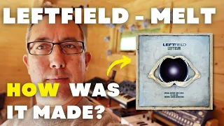 LEFTFIELD - Melt - How Was It Made? Ep 3