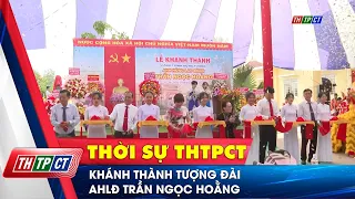 Khánh thành tượng đài AHLĐ Trần Ngọc Hoằng | Cần Thơ TV