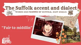 The Suffolk accent and dialect, East Anglia (41) 'Fair to Middlin'