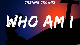 Casting Crowns - Who Am I (Lyrics) Bethel Music, Casting Crowns