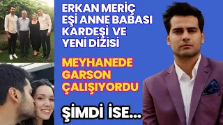 Erkan Meriç's wife, parents, brother, mysterious life story! You must watch!