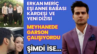 Erkan Meriç eşi anne babası kardeşi esrarengiz hayat öyküsü! Mutlaka izlemelisin!