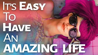 Abraham Hicks ~ It's Easy To Have An Amazing Life
