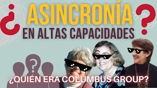 Asincronía en altas capacidades ¿Quién era el Columbus Group? + Renzulli