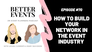 Episode #70 - How to Build Your Network in the Event Industry - Better Events Podcast