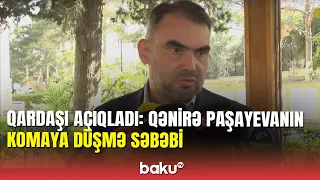 Qənirə Paşayeva niyə komaya düşüb? - Qardaşından açıqlama