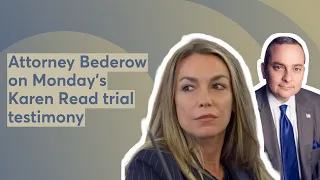 Attorney Bederow on Monday's Karen Read trial testimony