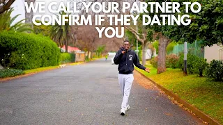 EP15 : WE CALL YOUR PARTNER TO CONFIRM IF THEY DATING YOU