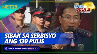 Sibak sa serbisyo ang 130 pulis | Mata Ng Agila Primetime