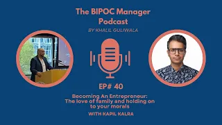 The BIPOC Manager #40 – Becoming An Entrepreneur, with Kapil Kalra