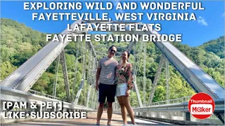 EXPLORING WILD AND WONDERFUL/ FAYETTEVILLE, WEST VIRGINIA/ LAFAYETTE FLATS/ FAYETTE STATION BRIDGE