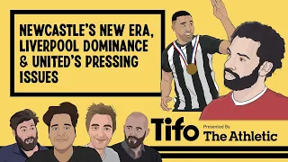 Newcastle's New Era, Liverpool Dominance and United's Pressing Issues | Tifo Football Podcast