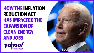 How The Inflation Reduction Act has impacted the expansion of clean energy and jobs