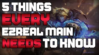 5 Things Every Ezreal Main NEEDS to Know