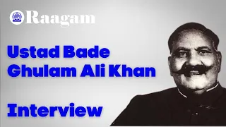 Interview with Ustad Bade Ghulam Ali Khan