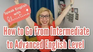 How to Go From Intermediate to Advanced English Level