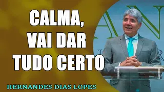 Calma, vai dar tudo certo I Rev. Hernandes Dias Lopes I Igreja Presbiteriana de Pinheiros