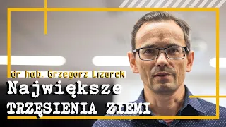 Wielkie trzęsienia ziemi z dr. hab. Grzegorzem Lizurkiem