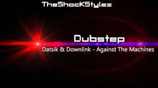 Datsik & Downlink - Against The Machines [HQ]