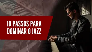 10 PASSOS para TOCAR JAZZ do INICIANTE ao AVANÇADO | EP78