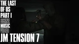 JM Tension 7 | The Last of Us Part I Scene Music Video