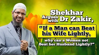 Shekhar Argues with Dr Zakir, “If a Man can Beat his Wife Lightly, why can a Woman not Beat her ..."