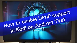 How to enable UPnP support in Kodi on Android TV?
