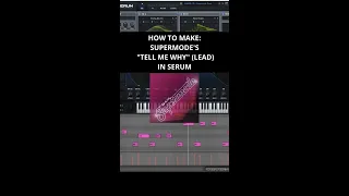 How to Make: Supermode's "Tell Me Why" Lead/Pluck (in Serum) Tutorial