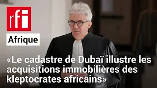 Me Bourdon: «Le cadastre de Dubaï illustre les acquisitions immobilières des kleptocrates africains»