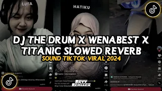 DJ THE DRUM X WENABEST X TITANIC || SLOWED REVERB VIRAL TIKTOK TERBARU 2024