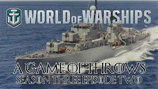 World of Warships - A Game of Throws Season Three Episode Two