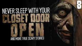 "Why I'll NEVER Sleep with the Closet Door Open Again" | 8 TRUE Scary Stories