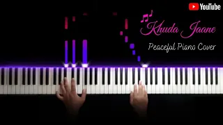 Khuda Jaane || Peaceful Piano Cover || Nikhil Sharma ||