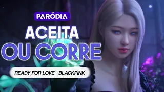 [PARÓDIA BLACKPINK] 'Aceita ou corre: Ready For Love || AIIYL SAQUD EP.1