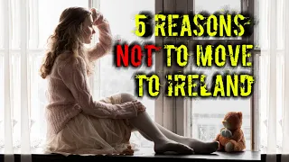 Top 5 reasons NOT to move To Ireland - Why You Shouldn't Live In Ireland