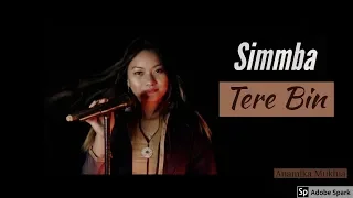 SIMMBA: Tere Bin | female cover| Anamika Mukhia | Ranveer Singh| Sara Ali Khan| Rahat fateh ali khan