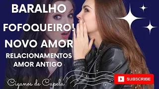 💖 BARALHO FOFOQUEIRO PARA NOVO, RELACIONAMENTO E ANTIGO AMOR ! CIGANOS DE CAPELA!