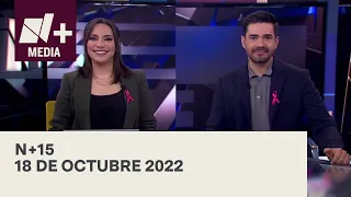 N+15 - Programa Completo: 18 de octubre 2022