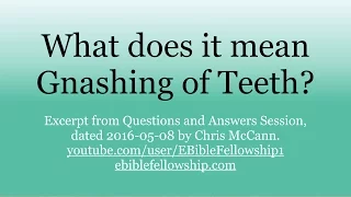 What is the Gnashing of teeth?