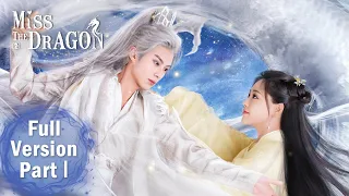 【Miss The Dragon】Full Version Part 1 ——Starring:Dylan Wang, Zhu Xudan | ENG SUB