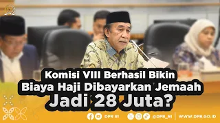 KOMISI VIII BERHASIL TEKAN BIAYA HAJI 2024 DIBAYARKAN JEMAAH, JADI 28 JUTA?