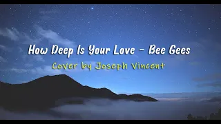 How Deep Is Your Love - Bee Gees (Cover by Joseph Vincent) Lirik