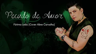 Pecado de Amor - fatima leão ( cover Aline Carvalho)