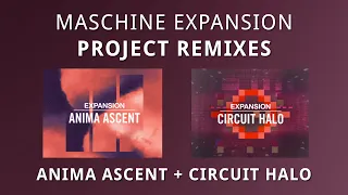 Maschine Expansion Remixes - Anima Ascent + Circuit Halo