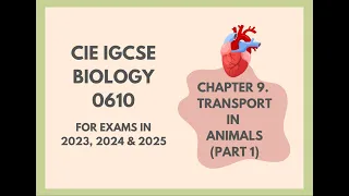 9. Transport in Animals (Part 1) (Cambridge IGCSE Biology 0610 for exams in 2023, 2024 and 2025)